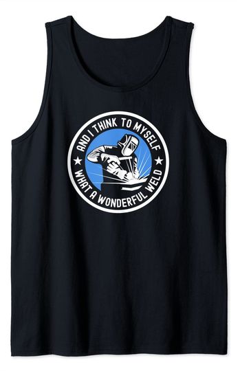 Discover And I Think To Myself What A Wonderful Weld Tank Top