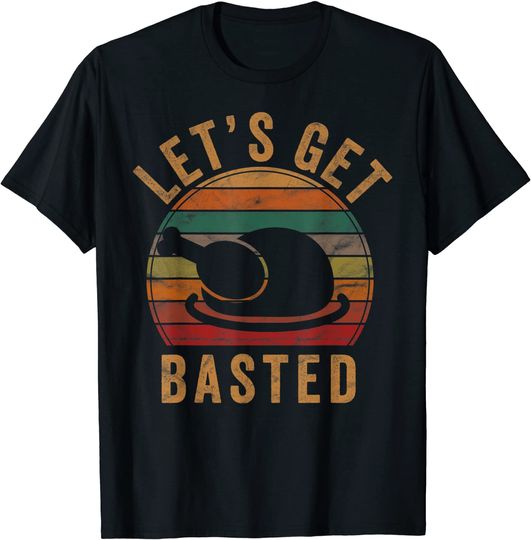 Discover Let's Get Basted Thanksgiving Gifts Costume Leg Turkey Day T-Shirt