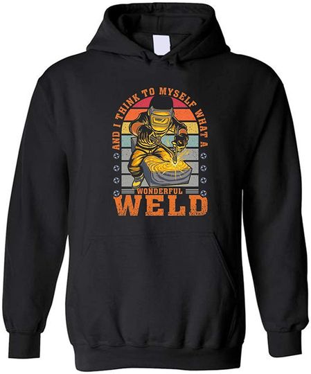 Discover And I Think To Myself What A Wonderful Weld Hoodie