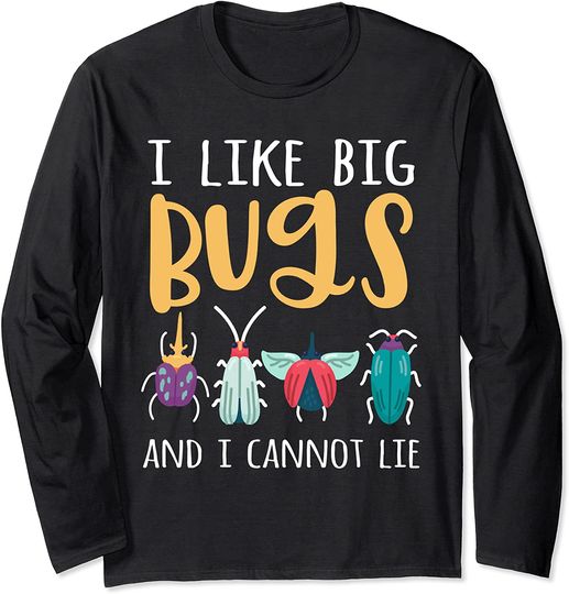 Discover Funny I Like Big Bugs Quote I Cannot Lie Bug Lovers Gift Long Sleeve T-Shirt