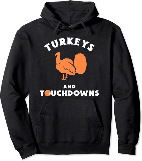 Discover Thanksgiving Football Turkeys And Touchdowns Pullover Hoodie