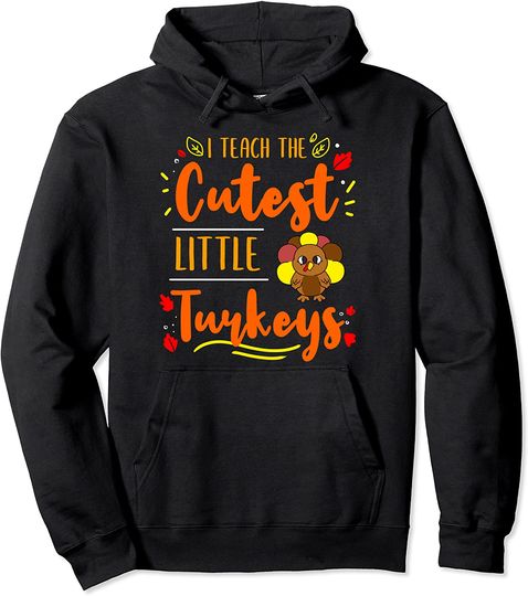 Discover I Teach The Cutest Little Turkeys Thanksgiving Teacher Pullover Hoodie