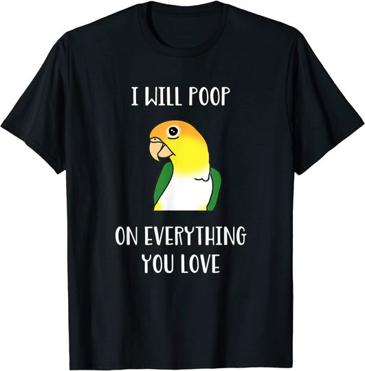 Discover White bellied caique will poop on everything you love T-Shirt