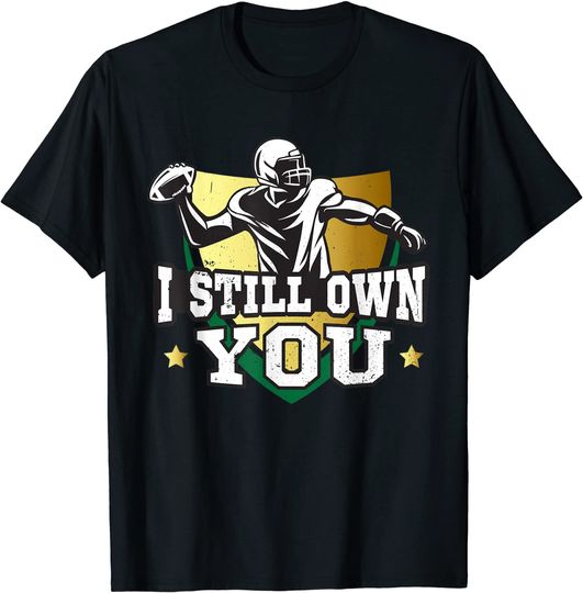 Discover I still own you shirt funny quote American football T-Shirt