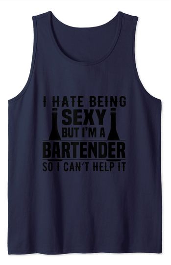 Discover I Hate Being Sexy But I'm a Bartender so I Can't Help It Tank Top