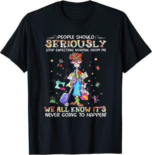 Discover People Should Seriously Stop Expecting Normal From Me All T-Shirt