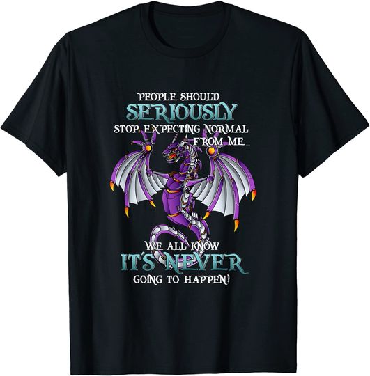 Discover Dragon People Should Seriously Stop Expecting Normal From Me T-Shirt