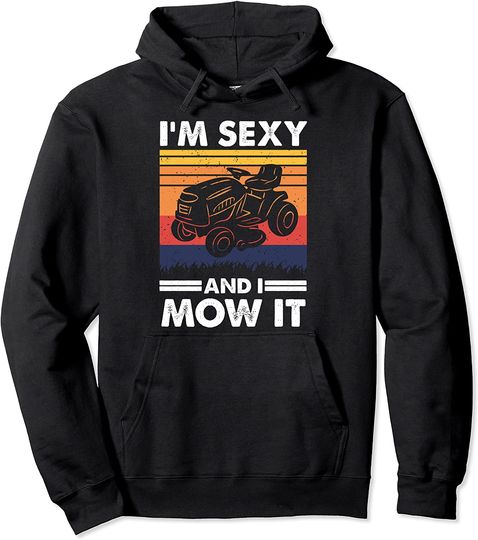Discover I'm Sexy And I Mow It Lawn Mower Hoodie
