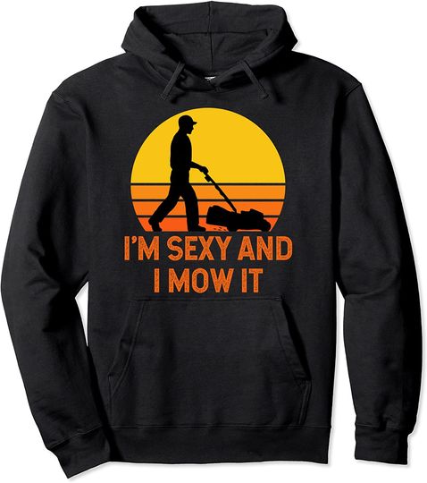 Discover I'm Sexy And I Mow It Lawn Mower Hoodie