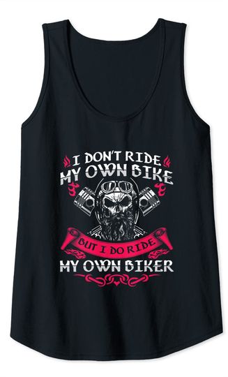 Discover I Don't Ride My Own Bike But I Do Ride My Own Biker Tank Top