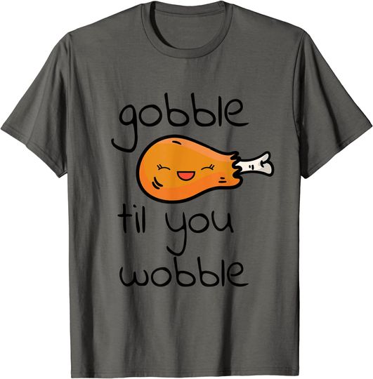 Discover Gobble Thanksgiving Gobble Til You Wobble Turkey Leg T-Shirt
