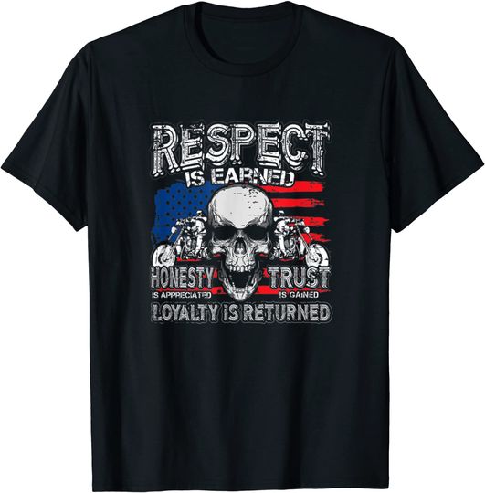 Discover Respect Is Earned Loyalty Is Returned Biker T-Shirt