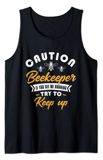 Discover Caution beekeeper if you see me running try keep bee keeper Tank Top
