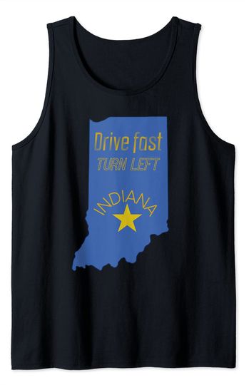 Discover Indiana State Quote Drive Fast Turn Left Tank Top