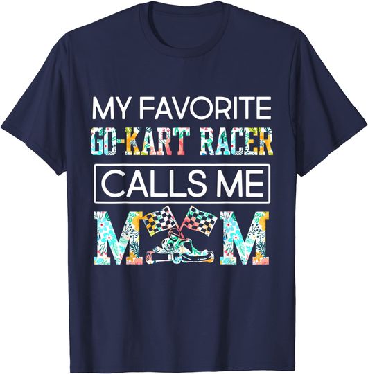 Discover My Favorite Go Kart Racer Calls Me Mom T-Shirt