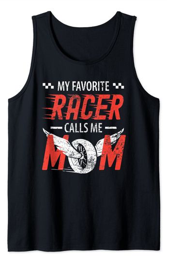 Discover My Favorite Racer Calls Me Mom Racing Drive Mothers Day Tank Top