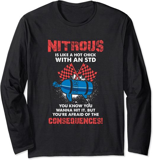 Discover Nitrous Is Like A Hot Chick With An STD Drag Racing Long Sleeve