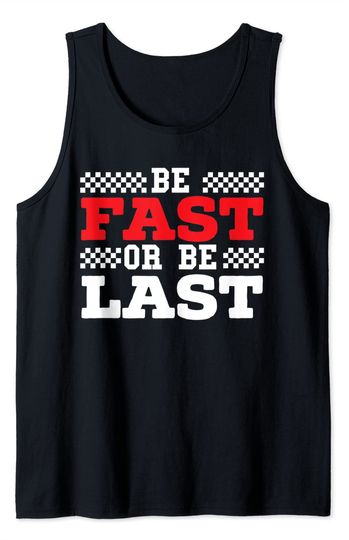 Discover Be Fast Or Be Last Car Racer Drag Racing Turbo Speeding Tank Top