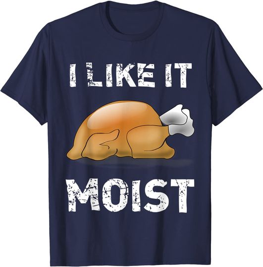 Discover "I Like It Moist" Funny Turkey Thanksgiving T-Shirt