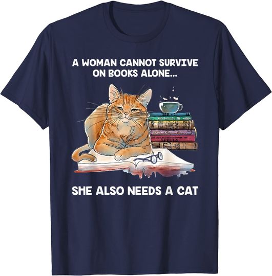 Discover A woman cannot survive on books alone she also needs a cat T-Shirt