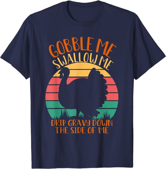 Discover Funny Gobble Me Swallow Me Turkey Family Thanksgiving Dinner T-Shirt