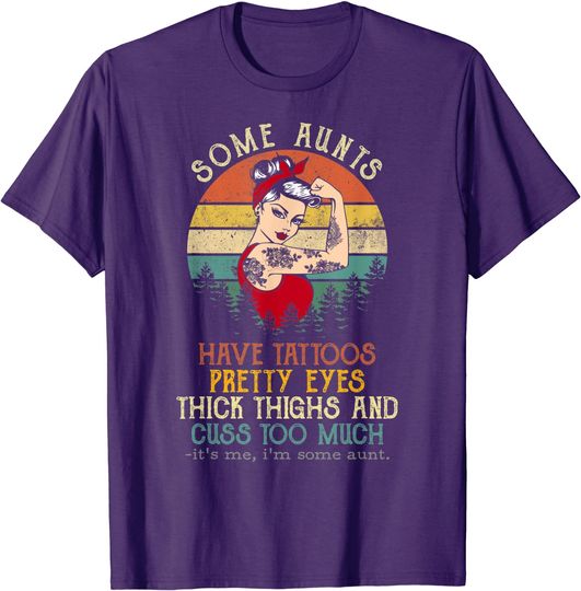 Discover Some Aunts Have Tattoos Pretty Eyes Thick Thighs T-Shirt