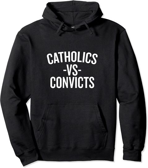 Discover Catholics Vs. Convicts Pullover Hoodie