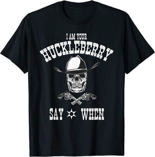 Discover I Am Your Huckleberry Tee | Say When Doc Holiday Fan T-Shirt