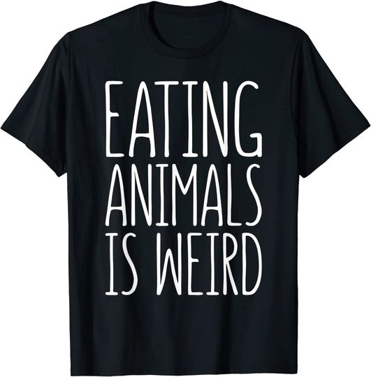 Discover Eating Animals Is Weird T-Shirt