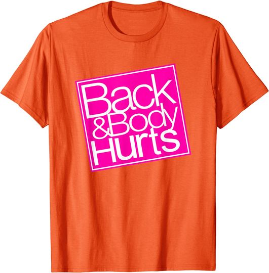 Discover Back and Body Hurts T-Shirt