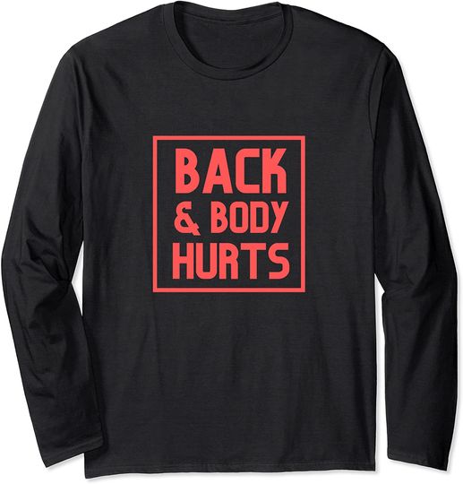 Discover Back And Body Hurts Long Sleeve