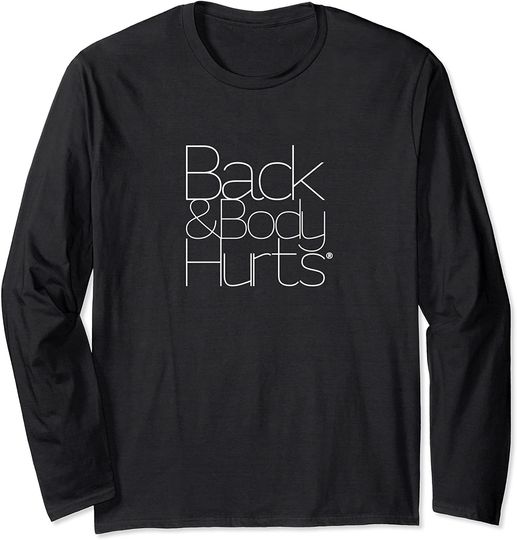 Discover Back And Body Hurts Long Sleeve