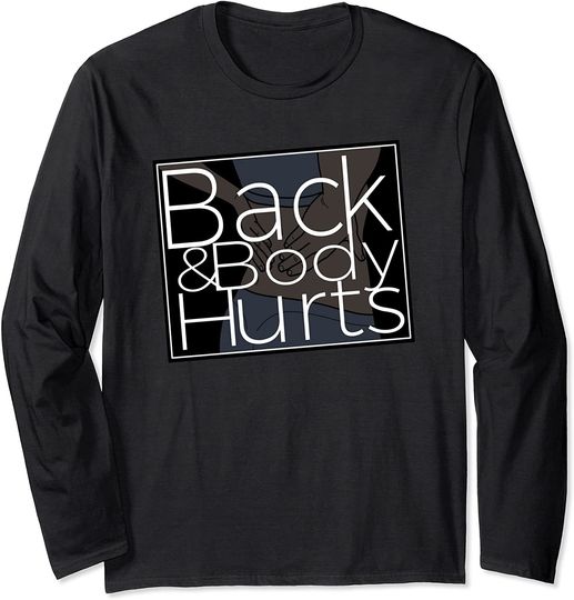 Discover Back And Body Hurts Long Sleeve