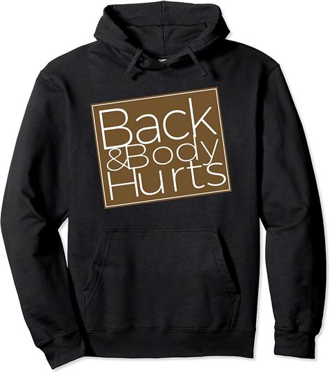 Discover Back And Body Hurts Hoodie