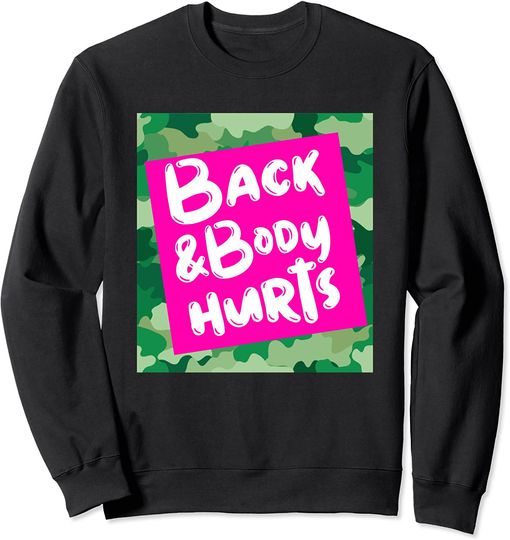 Discover Back And Body Hurts Green Camouflage  Sweatshirt
