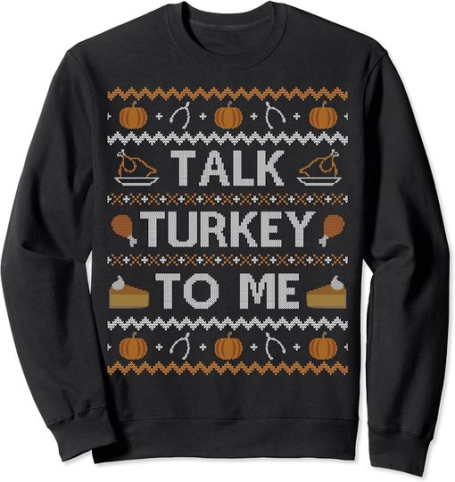 Discover Ugly Thanksgiving Sweater Funny Talk Turkey To Me Sweatshirt