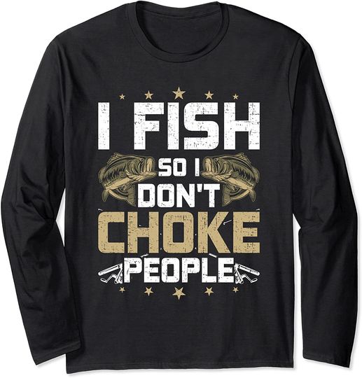 Discover I Fish So I Don't Choke People Long Sleeve T-Shirt