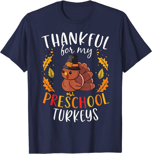 Discover Thankful For My Preschool Turkeys Thanksgiving Teacher T-Shirt