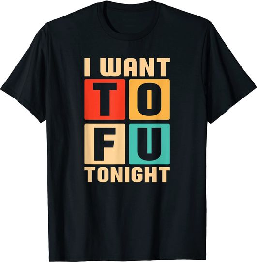 Discover Vegetarian I Want Tofu Tonight T-Shirt
