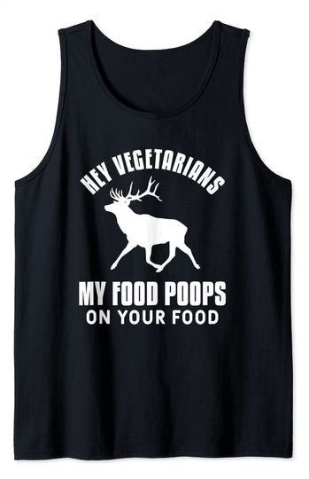 Discover Hey Vegetarian My Food Poops On Your Food Tank Top