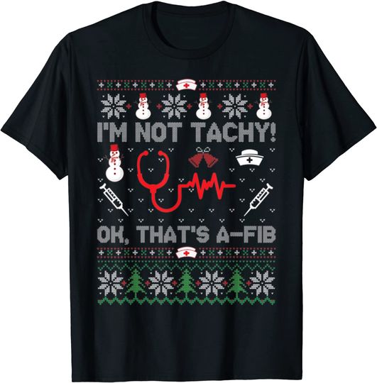 Discover I'm Not Tachy Nurse Ugly Christmas T-Shirt