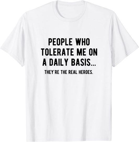 Discover People Who Tolerate Me On A Daily Basis Sarcastic Funny T-Shirt
