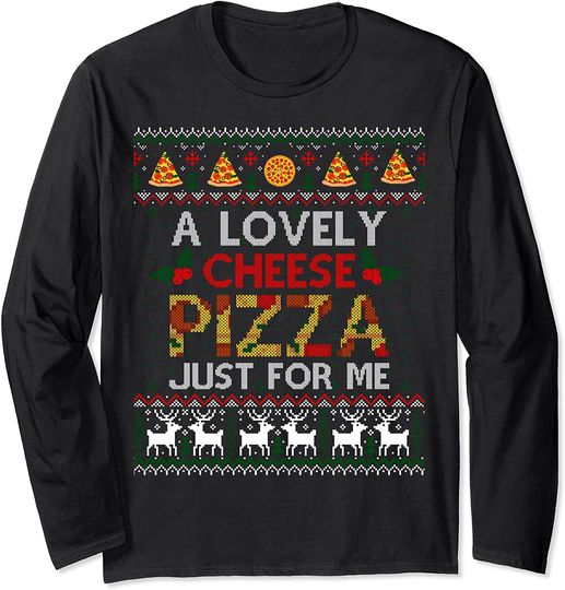 Discover A Lovely Cheese Pizza Just For Me Alone Home Christmas Long Sleeve