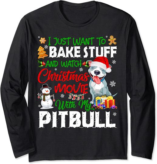 Discover I Just Want To Bake Stuff & Watch Xmas Movie With Pitbull Long Sleeve