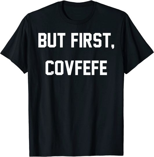 Discover But First, Covfefe T-Shirt