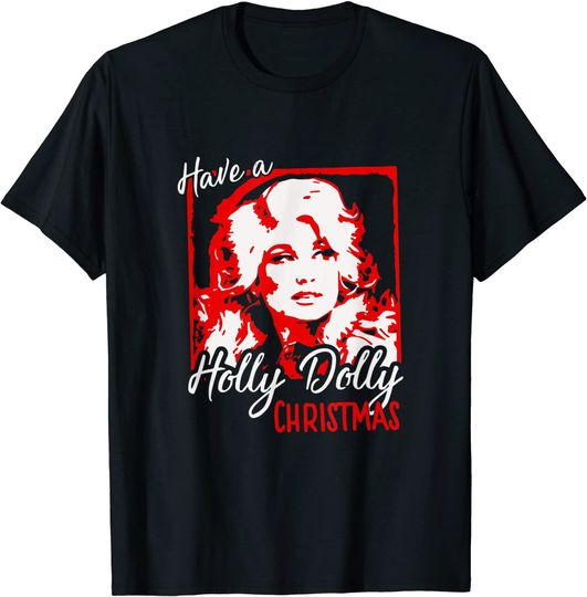 Discover Have a Holly Dolly Christmas T-Shirt