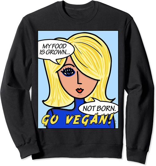 Discover My Food Is Grown Not Born Go Vegan Sweatshirt