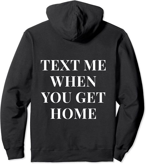 Discover Text me when you get home hoodie Pullover Hoodie
