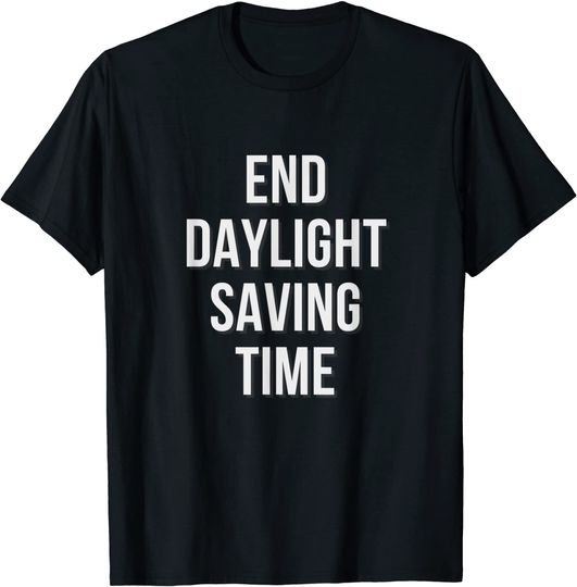 Discover Daylight Saving Time. Stop Daylight Savings T-Shirt