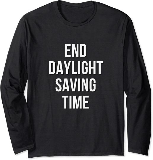 Discover Daylight Saving Time. Stop Daylight Savings Long Sleeve